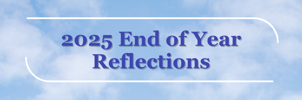 2025 End of Year Reflections